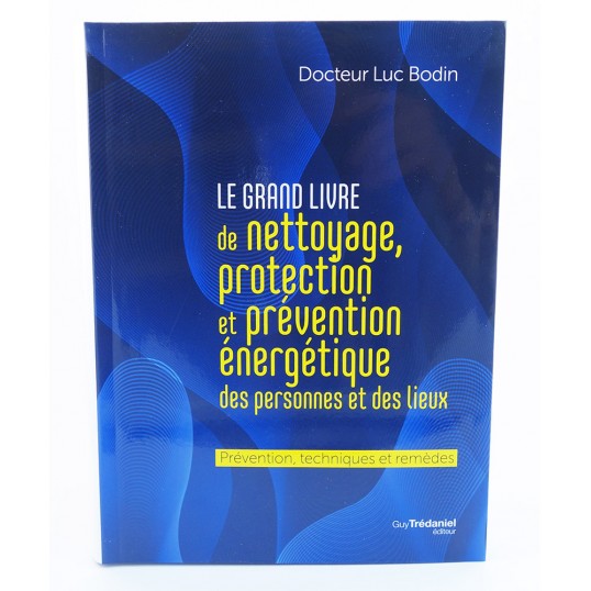 Le grand livre de nettoyage, protection et prévention énergétique des personnes et des lieux