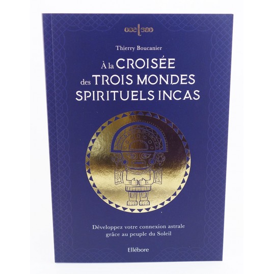 Livre - A la croisée des trois mondes spirituels incas