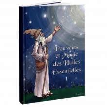 Pouvoirs et Magie des Huiles Essentielles - Tome 1