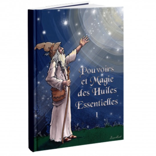 Pouvoirs et Magie des Huiles Essentielles - Tome 1